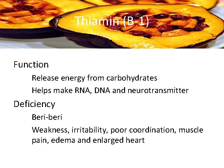 Thiamin (B-1) Function – Release energy from carbohydrates – Helps make RNA, DNA and