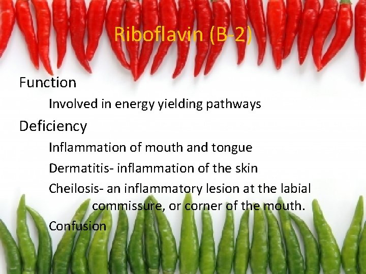 Riboflavin (B-2) Function – Involved in energy yielding pathways Deficiency Inflammation of mouth and