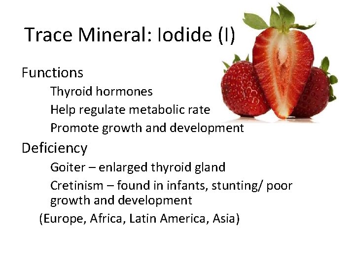 Trace Mineral: Iodide (I) Functions – Thyroid hormones – Help regulate metabolic rate –