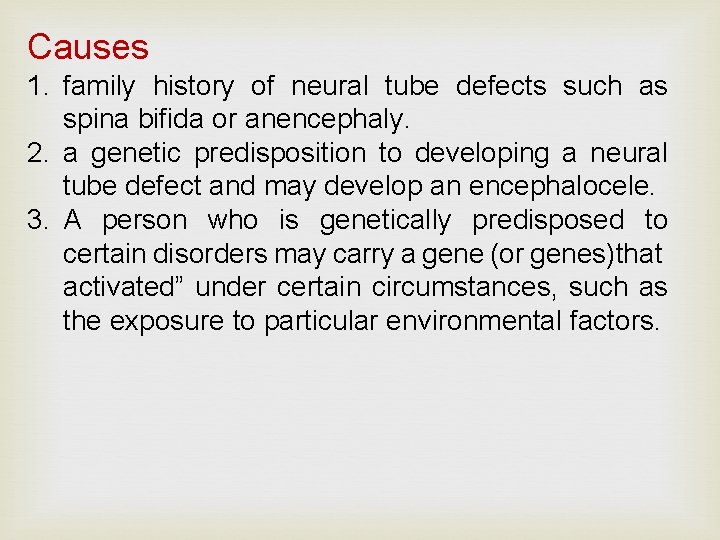 Causes 1. family history of neural tube defects such as spina bifida or anencephaly.