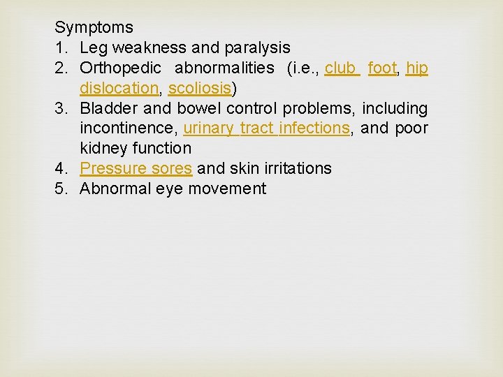 Symptoms 1. Leg weakness and paralysis 2. Orthopedic abnormalities (i. e. , club foot,