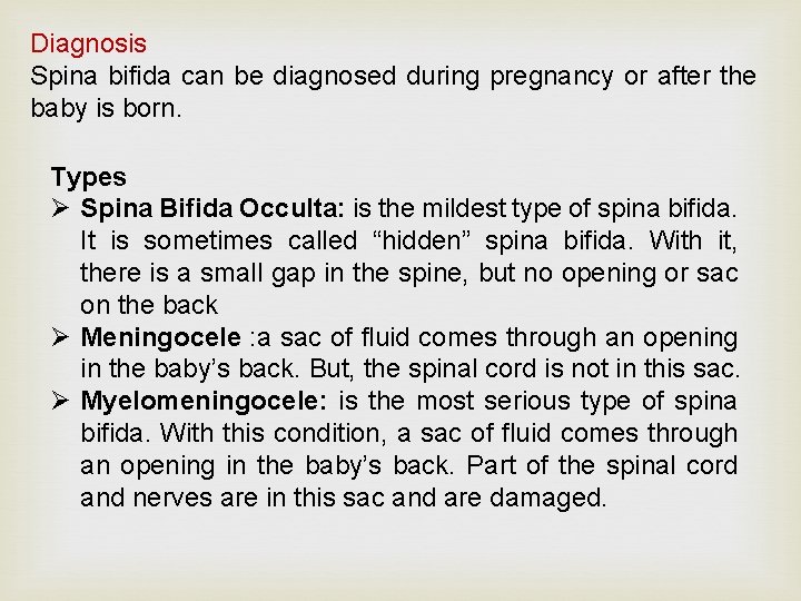 Diagnosis Spina bifida can be diagnosed during pregnancy or after the baby is born.