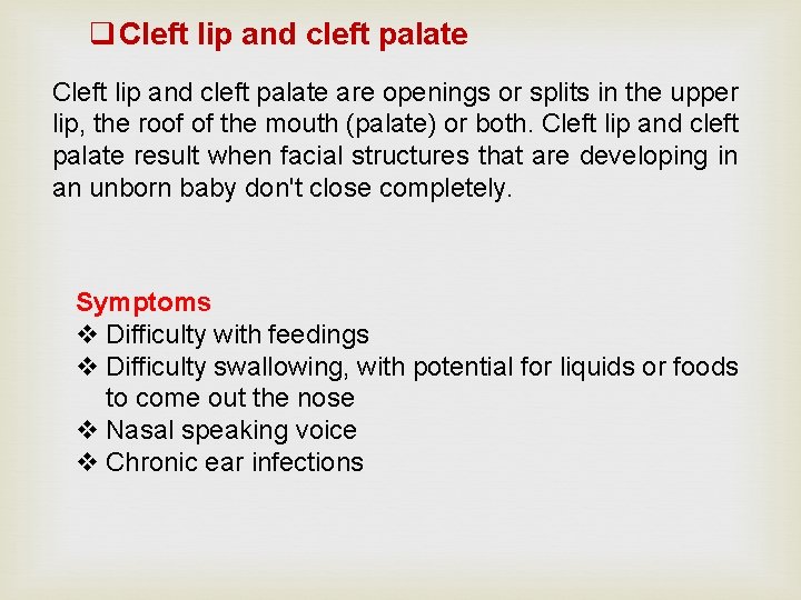 q Cleft lip and cleft palate are openings or splits in the upper lip,