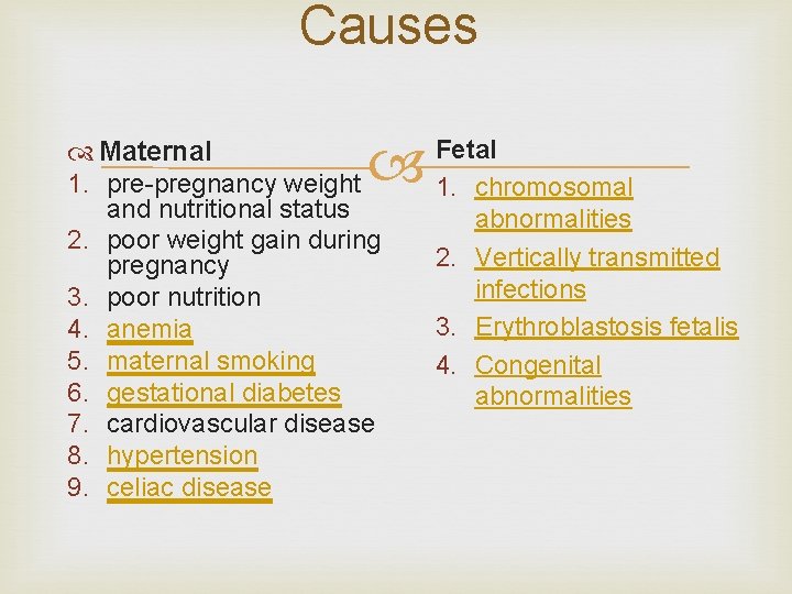 Causes Maternal 1. pre-pregnancy weight 2. 3. 4. 5. 6. 7. 8. 9. and
