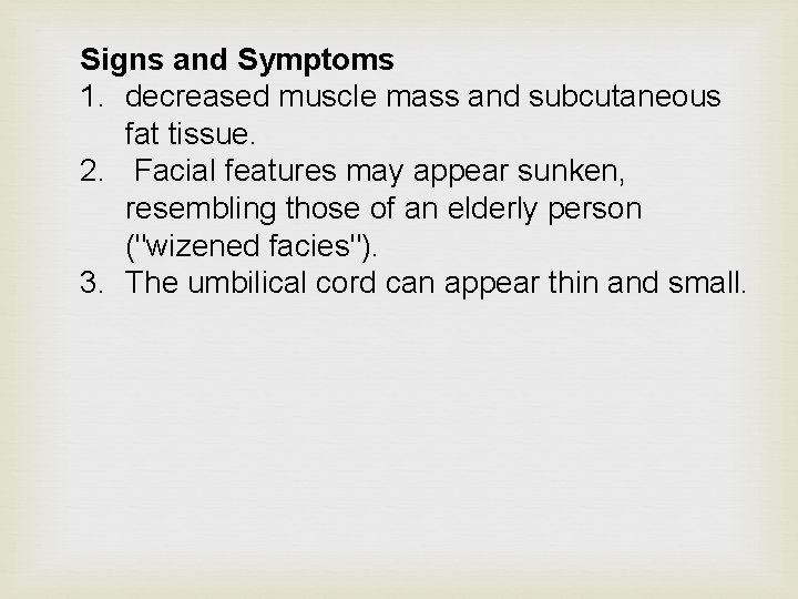 Signs and Symptoms 1. decreased muscle mass and subcutaneous fat tissue. 2. Facial features