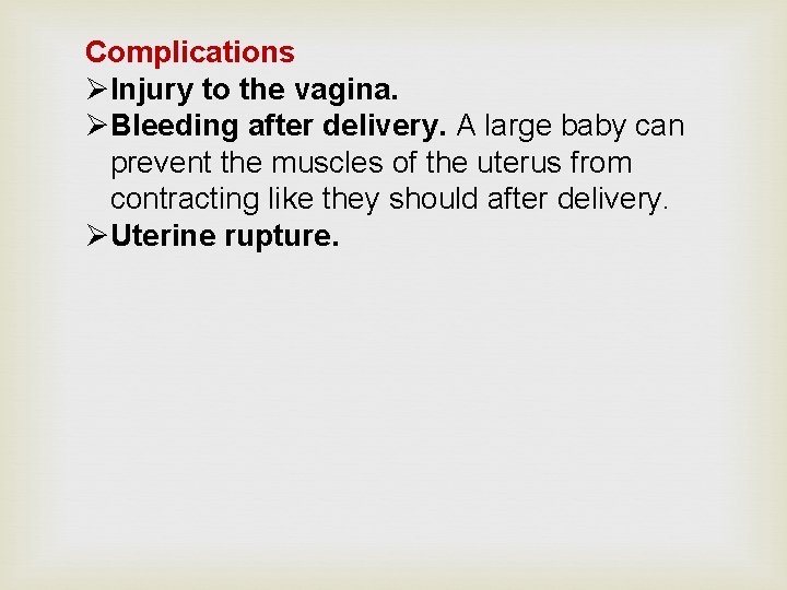 Complications ØInjury to the vagina. ØBleeding after delivery. A large baby can prevent the