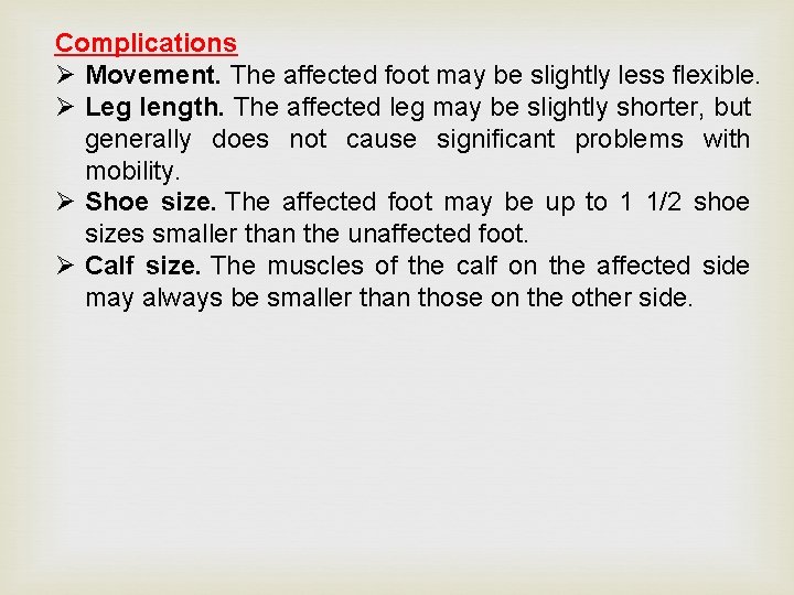 Complications Ø Movement. The affected foot may be slightly less flexible. Ø Leg length.