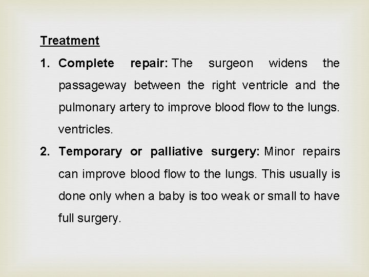 Treatment 1. Complete repair: The surgeon widens the passageway between the right ventricle and