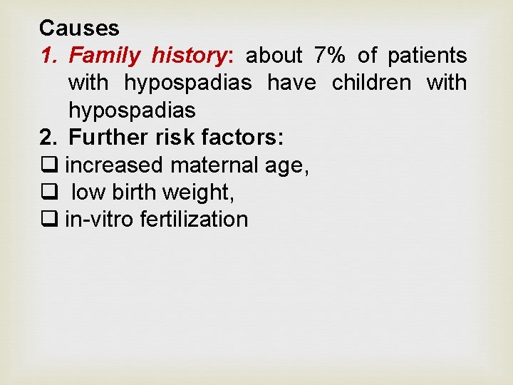 Causes 1. Family history: about 7% of patients with hypospadias have children with hypospadias