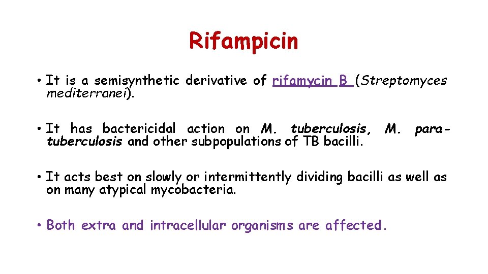 Rifampicin • It is a semisynthetic derivative of rifamycin B (Streptomyces mediterranei). • It