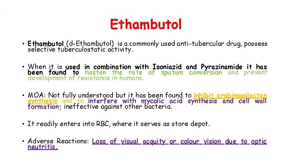 Ethambutol • Ethambutol (d-Ethambutol) is a commonly used anti-tubercular drug, possess selective tuberculostatic activity.