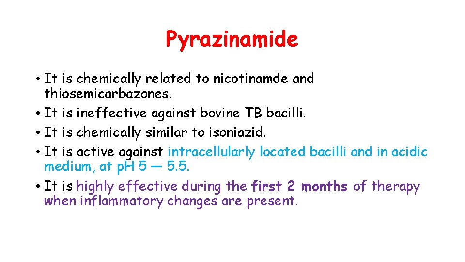 Pyrazinamide • It is chemically related to nicotinamde and thiosemicarbazones. • It is ineffective