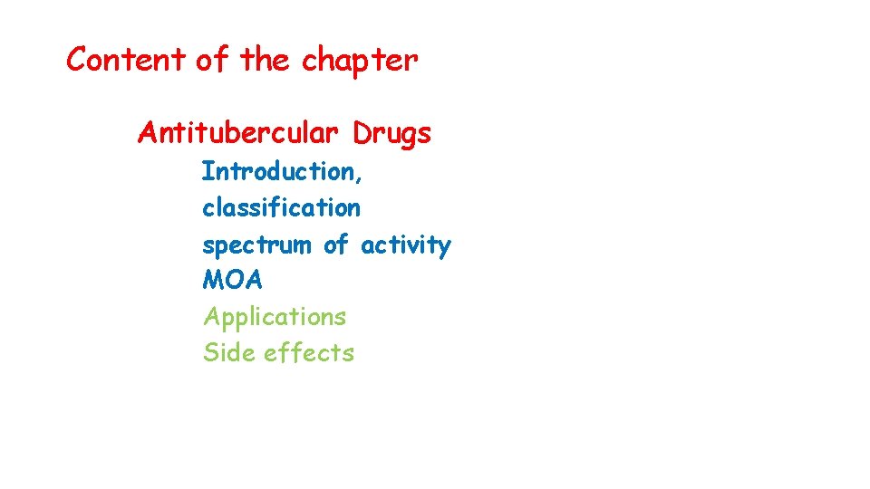 Content of the chapter Antitubercular Drugs Introduction, classification spectrum of activity MOA Applications Side