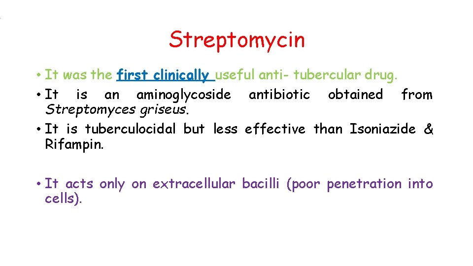 Streptomycin • It was the first clinically useful anti- tubercular drug. • It is