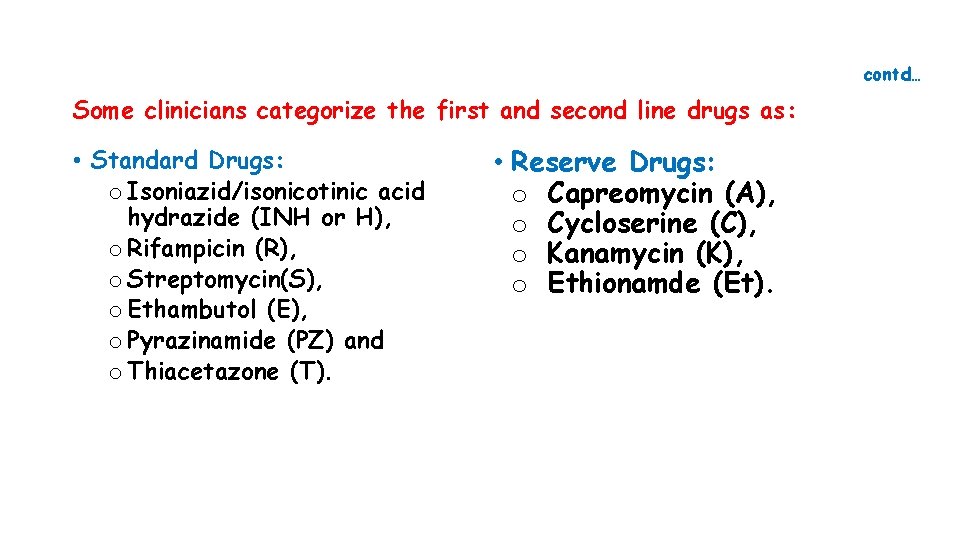 contd… Some clinicians categorize the first and second line drugs as: • Standard Drugs: