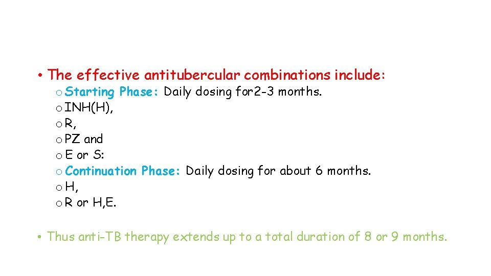  • The effective antitubercular combinations include: o Starting Phase: Daily dosing for 2