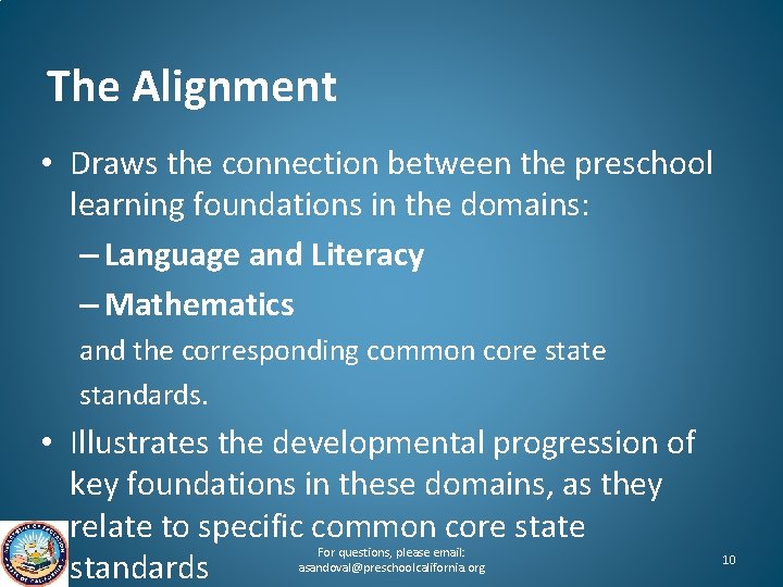The Alignment • Draws the connection between the preschool learning foundations in the domains: