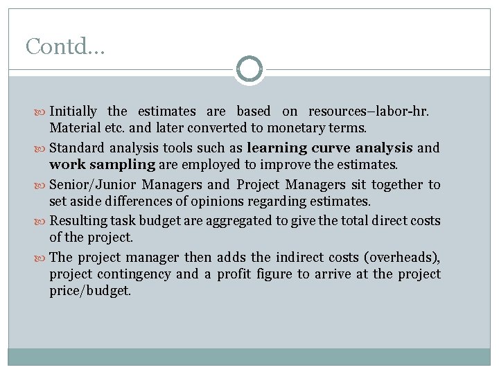 Contd… Initially the estimates are based on resources–labor-hr. Material etc. and later converted to