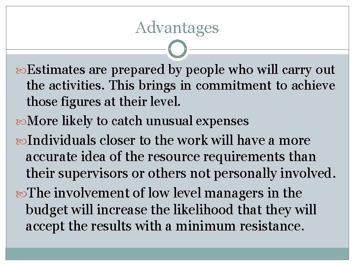 Advantages Estimates are prepared by people who will carry out the activities. This brings