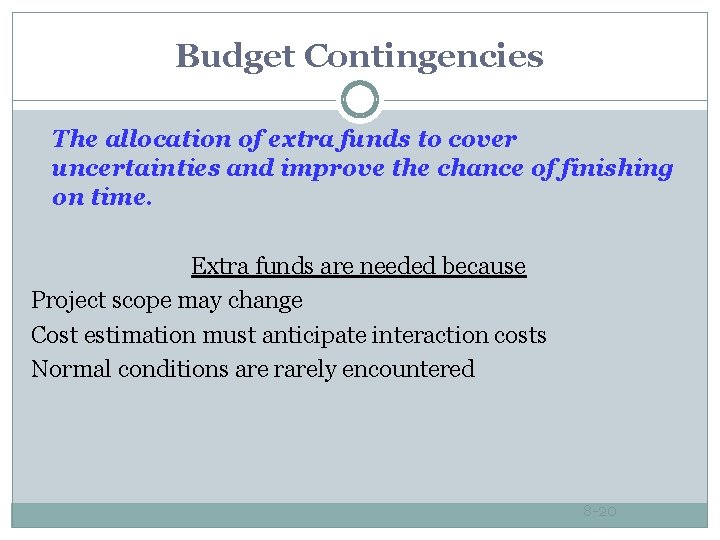 Budget Contingencies The allocation of extra funds to cover uncertainties and improve the chance