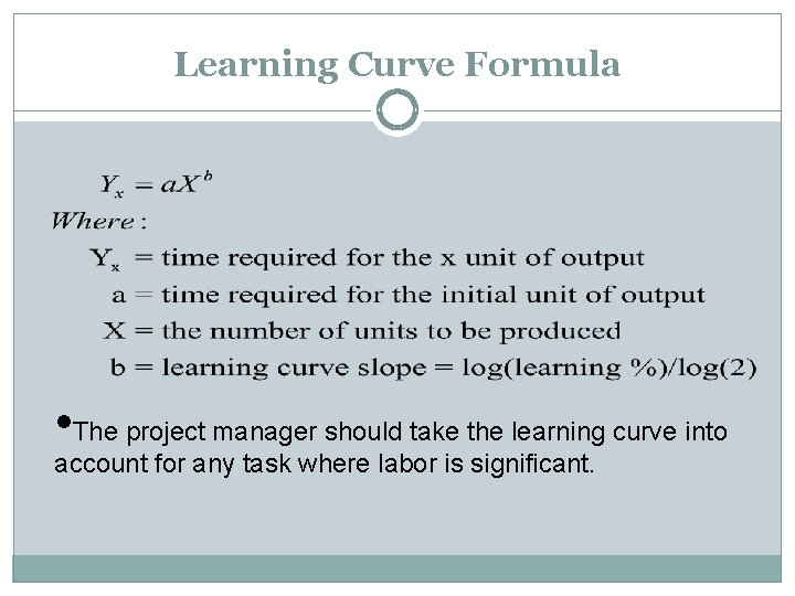 Learning Curve Formula • The project manager should take the learning curve into account