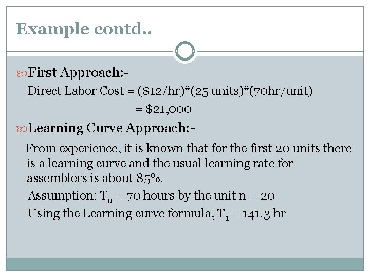 Example contd. . First Approach: - Direct Labor Cost = ($12/hr)*(25 units)*(70 hr/unit) =