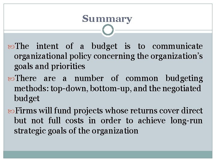 Summary The intent of a budget is to communicate organizational policy concerning the organization’s