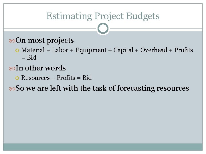 Estimating Project Budgets On most projects Material + Labor + Equipment + Capital +