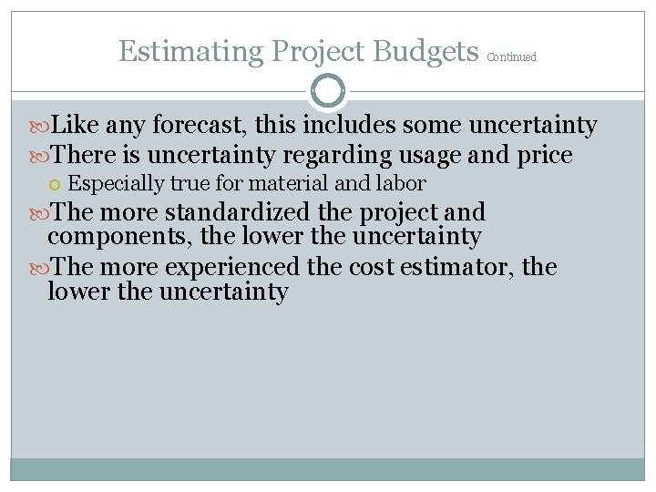 Estimating Project Budgets Continued Like any forecast, this includes some uncertainty There is uncertainty