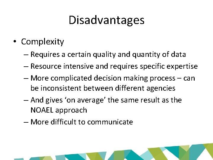 Disadvantages • Complexity – Requires a certain quality and quantity of data – Resource