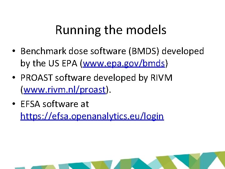 Running the models • Benchmark dose software (BMDS) developed by the US EPA (www.