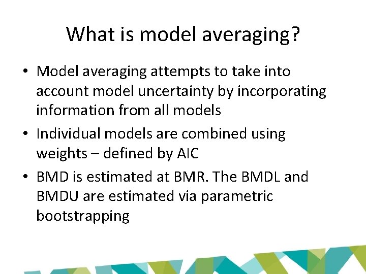 What is model averaging? • Model averaging attempts to take into account model uncertainty