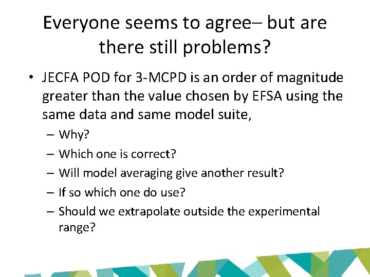 Everyone seems to agree– but are there still problems? • JECFA POD for 3