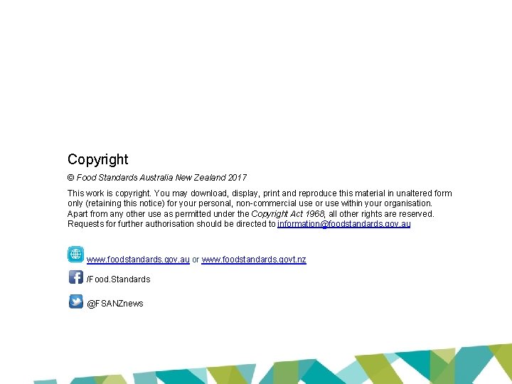 Copyright © Food Standards Australia New Zealand 2017 This work is copyright. You may
