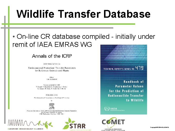 Wildlife Transfer Database • On-line CR database compiled - initially under remit of IAEA
