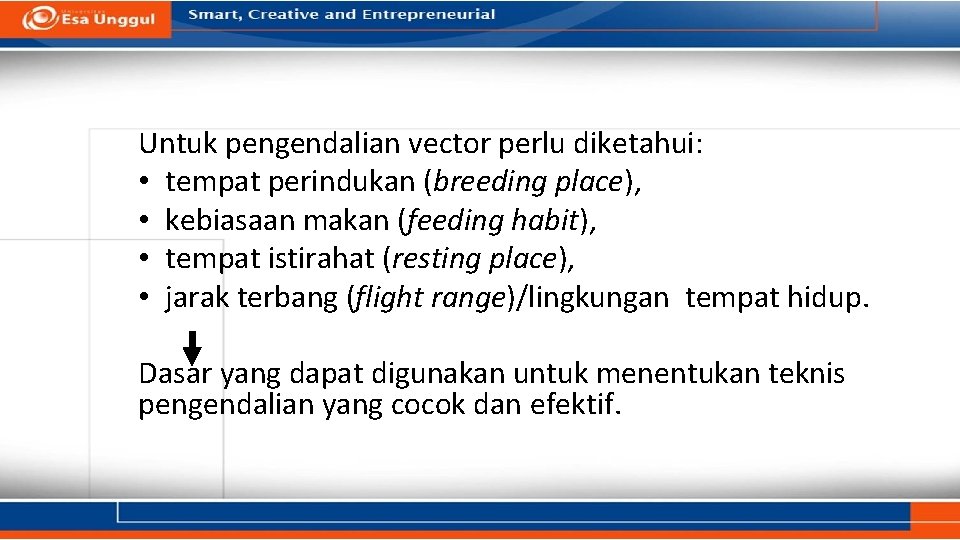 Untuk pengendalian vector perlu diketahui: • tempat perindukan (breeding place), • kebiasaan makan (feeding Untuk pengendalian vector perlu diketahui: • tempat perindukan (breeding place), • kebiasaan makan (feeding