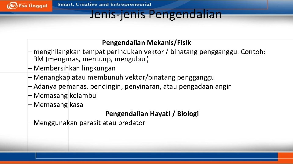 Jenis-jenis Pengendalian Mekanis/Fisik – menghilangkan tempat perindukan vektor / binatang pengganggu. Contoh: 3 M Jenis-jenis Pengendalian Mekanis/Fisik – menghilangkan tempat perindukan vektor / binatang pengganggu. Contoh: 3 M
