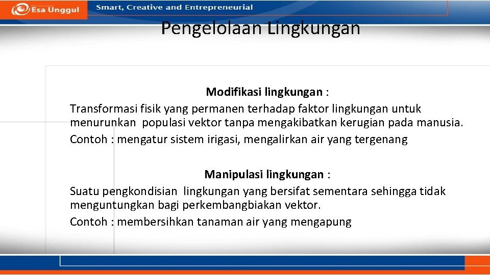 Pengelolaan Lingkungan Modifikasi lingkungan : Transformasi fisik yang permanen terhadap faktor lingkungan untuk menurunkan Pengelolaan Lingkungan Modifikasi lingkungan : Transformasi fisik yang permanen terhadap faktor lingkungan untuk menurunkan
