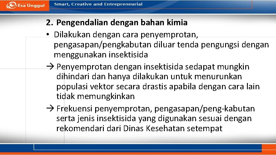 2. Pengendalian dengan bahan kimia • Dilakukan dengan cara penyemprotan, pengasapan/pengkabutan diluar tenda pengungsi 2. Pengendalian dengan bahan kimia • Dilakukan dengan cara penyemprotan, pengasapan/pengkabutan diluar tenda pengungsi