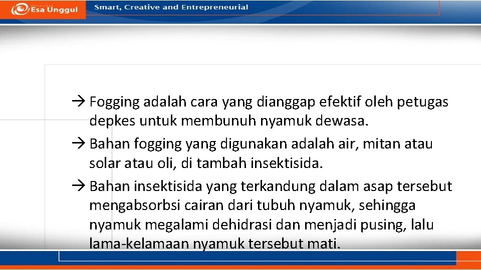 Fogging adalah cara yang dianggap efektif oleh petugas depkes untuk membunuh nyamuk dewasa. Fogging adalah cara yang dianggap efektif oleh petugas depkes untuk membunuh nyamuk dewasa.