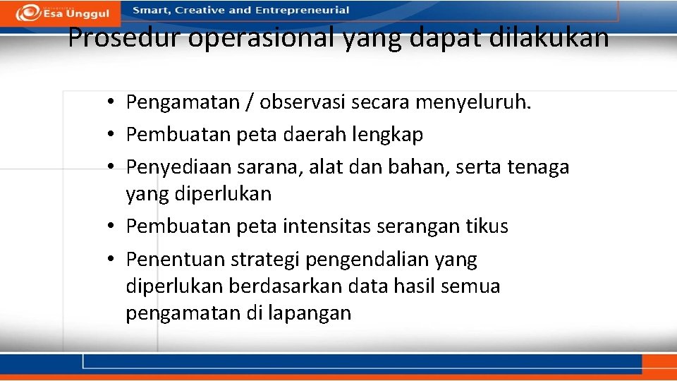 Prosedur operasional yang dapat dilakukan • Pengamatan / observasi secara menyeluruh. • Pembuatan peta Prosedur operasional yang dapat dilakukan • Pengamatan / observasi secara menyeluruh. • Pembuatan peta