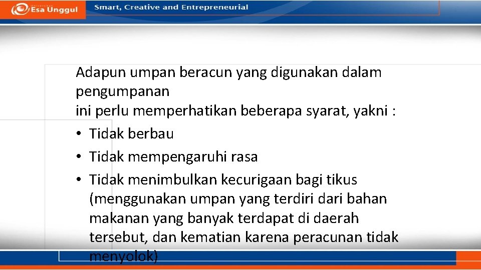 Adapun umpan beracun yang digunakan dalam pengumpanan ini perlu memperhatikan beberapa syarat, yakni : Adapun umpan beracun yang digunakan dalam pengumpanan ini perlu memperhatikan beberapa syarat, yakni :