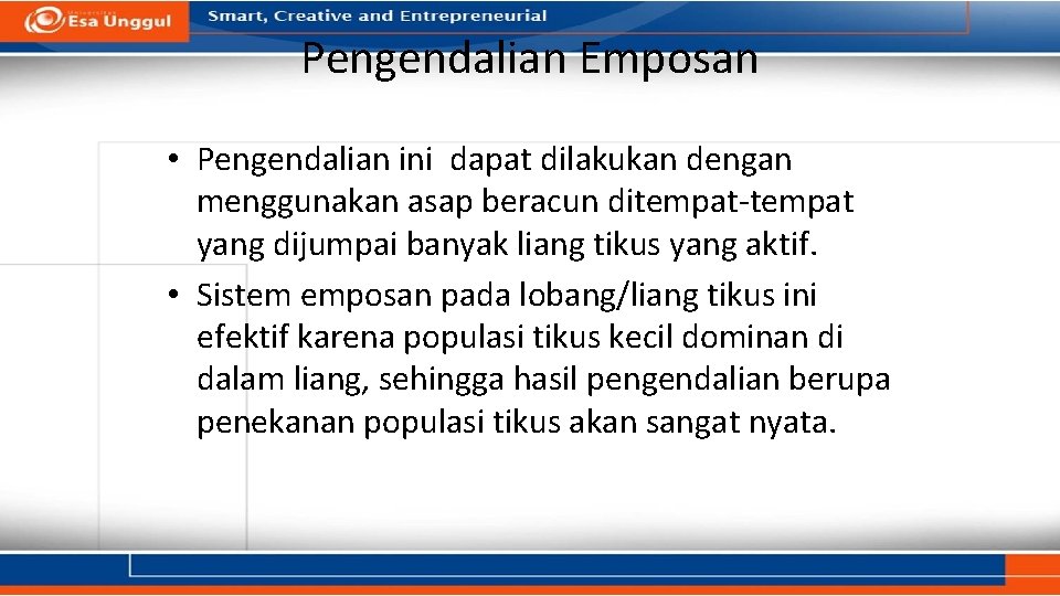 Pengendalian Emposan • Pengendalian ini dapat dilakukan dengan menggunakan asap beracun ditempat-tempat yang dijumpai Pengendalian Emposan • Pengendalian ini dapat dilakukan dengan menggunakan asap beracun ditempat-tempat yang dijumpai