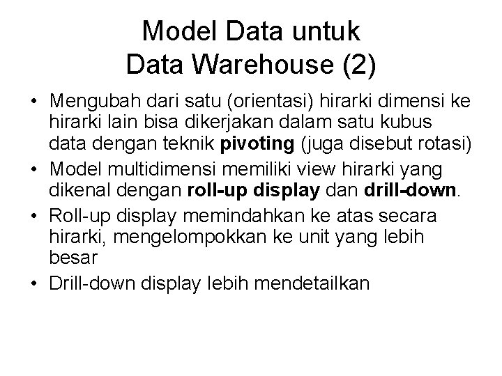 Model Data untuk Data Warehouse (2) • Mengubah dari satu (orientasi) hirarki dimensi ke