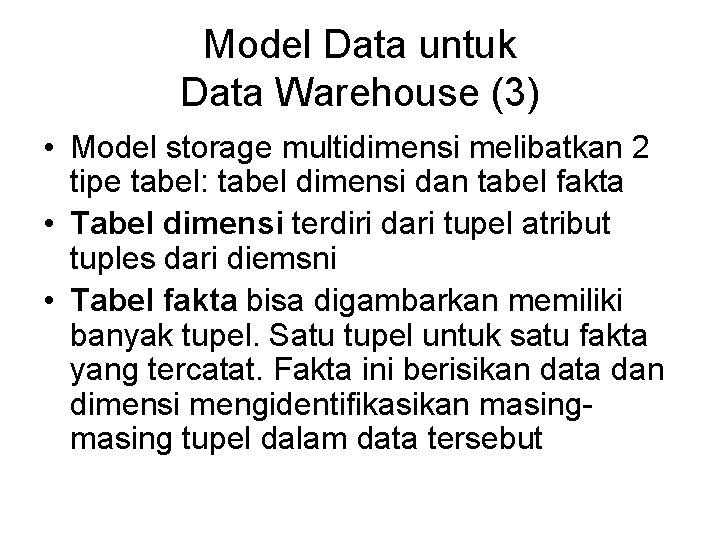 Model Data untuk Data Warehouse (3) • Model storage multidimensi melibatkan 2 tipe tabel: