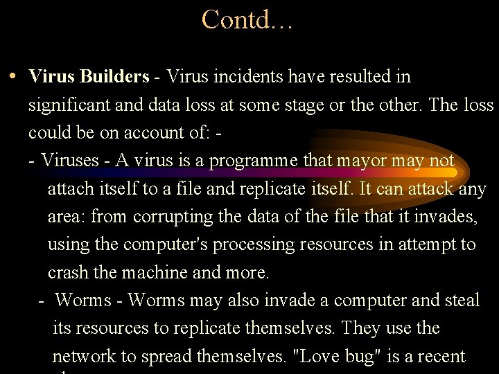Contd… • Virus Builders - Virus incidents have resulted in significant and data loss