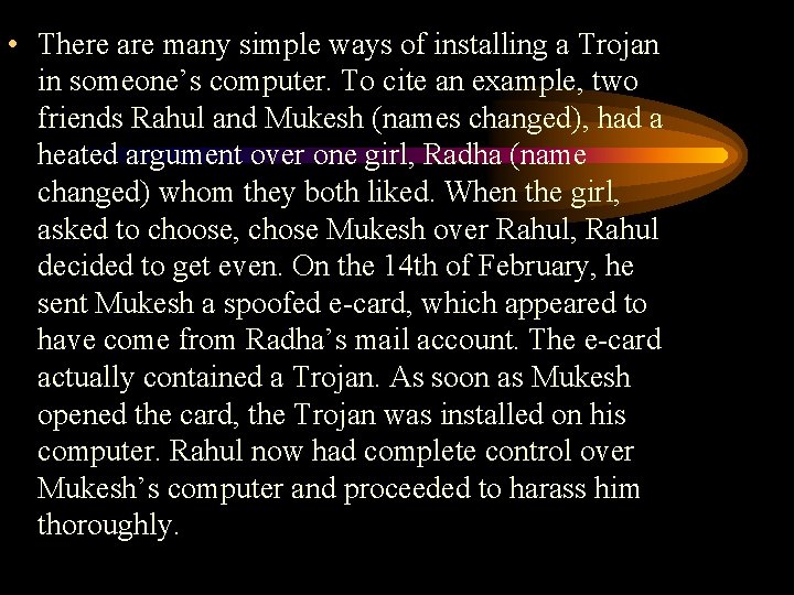  • There are many simple ways of installing a Trojan in someone’s computer.
