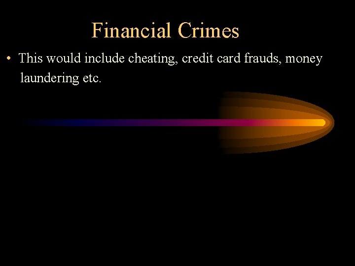 Financial Crimes • This would include cheating, credit card frauds, money laundering etc. 