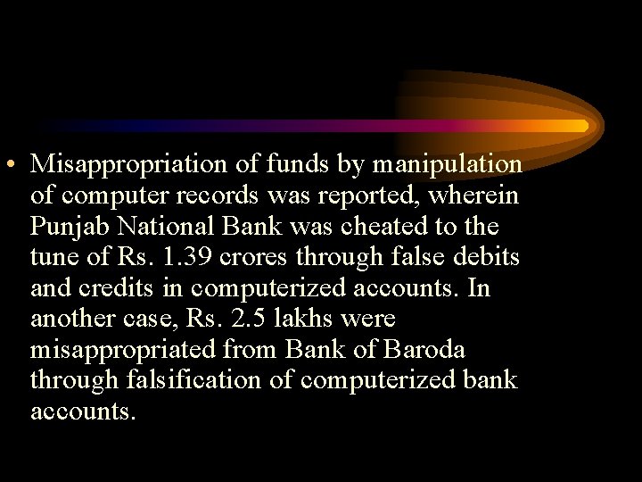  • Misappropriation of funds by manipulation of computer records was reported, wherein Punjab