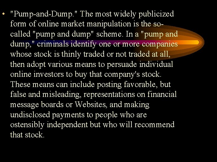  • "Pump-and-Dump. " The most widely publicized form of online market manipulation is